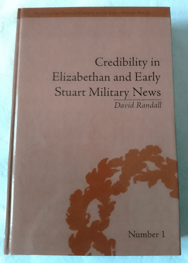 CREDIBILITY IN ELIZABETHAN AND EARLY STUART MILITARY NEWS by David Randall   No.1  1st Edition Hardback