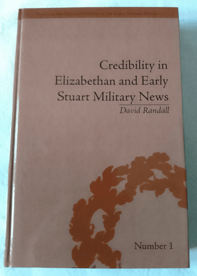 CREDIBILITY IN ELIZABETHAN AND EARLY STUART MILITARY NEWS by David Randall   No.1  1st Edition Hardback